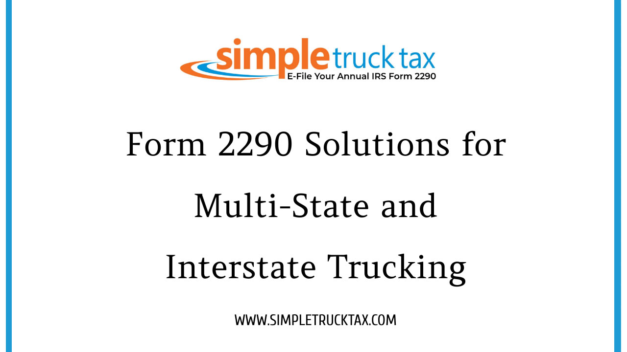 Form 2290 Solutions for Multi-State and Interstate Trucking